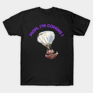 Mom,  i m coming ! T-Shirt